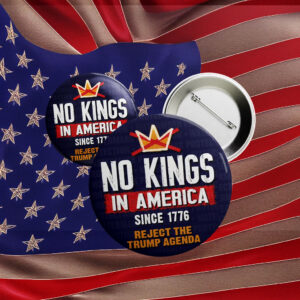 Reject Authoritarianism, No Kings in America Button – Anti-Trump Pin