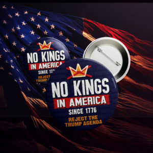 Reject Authoritarianism, No Kings in America Button – Anti-Trump Pin