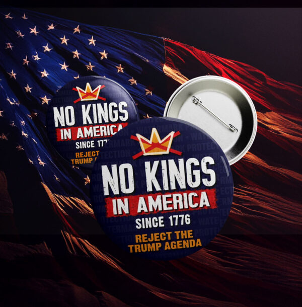 Reject Authoritarianism, No Kings in America Button – Anti-Trump Pin