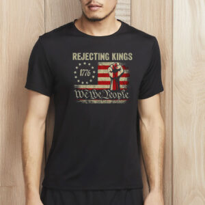 Rejecting Kings 1776 Shirt - We The People Patriotic Tee - Vintage USA Flag Fist T-Shirt