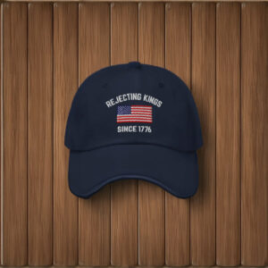 Rejecting Kings Hat, Since 1776 Hat