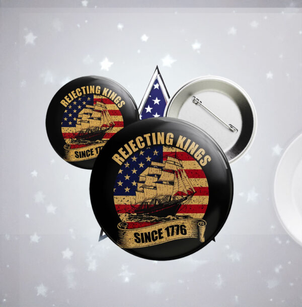 Rejecting Kings Pin Button, Since 1776 Protest Pin, Pro Democracy Pin