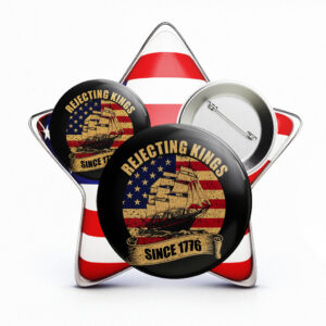 Rejecting Kings Pin Button, Since 1776 Protest Pin, Pro Democracy Pin