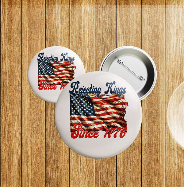 Rejecting Kings Pin Buttons, Since 1776 Protest Pin
