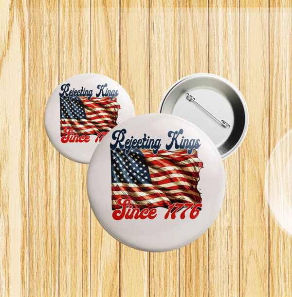 Rejecting Kings Pin Buttons, Since 1776 Protest Pin