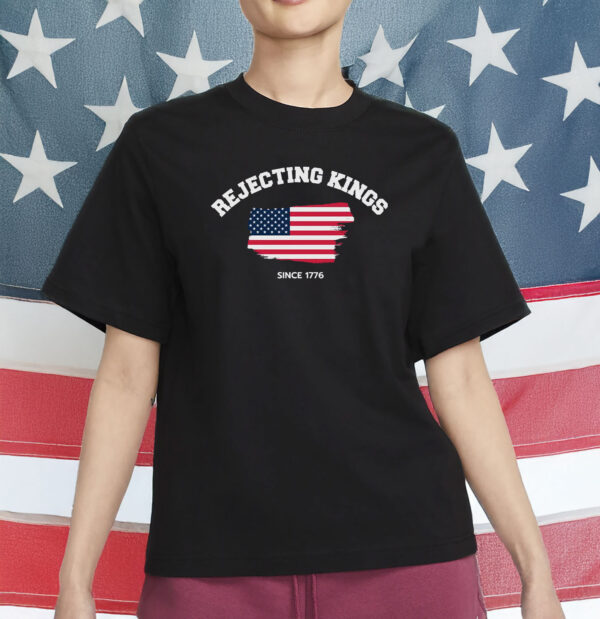 Rejecting Kings Shirt, July 4th Tee with American Flag, Independence Day Graphic Shirt