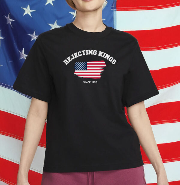Rejecting Kings Shirt, July 4th Tee with American Flag, Independence Day Graphic Shirt
