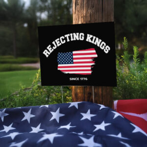 Rejecting Kings Sign, July 4th Tee with American Yard Sign