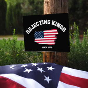Rejecting Kings Sign, July 4th Tee with American Yard Sign