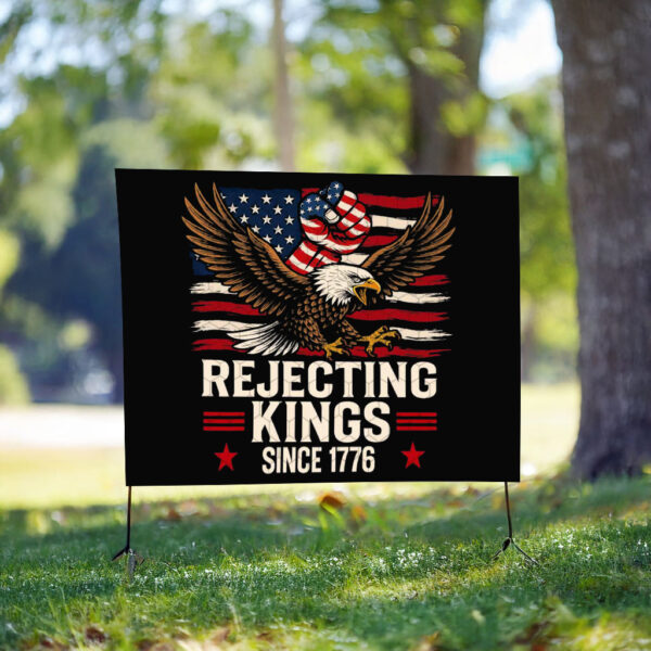 Rejecting Kings Since 1776, America Eagle Yard Sign