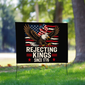 Rejecting Kings Since 1776, America Eagle Yard Sign