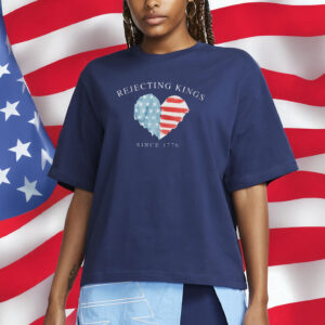 Rejecting Kings Since 1776 American Heart T-Shirt