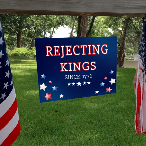 Rejecting Kings Since 1776 -Anti Authoritarianism Sign, Protest Yard Sign