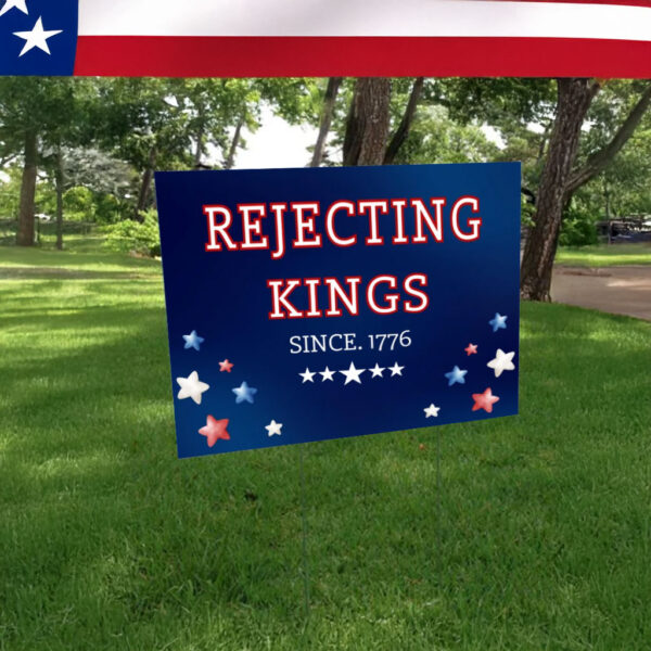 Rejecting Kings Since 1776 -Anti Authoritarianism Sign, Protest Yard Sign