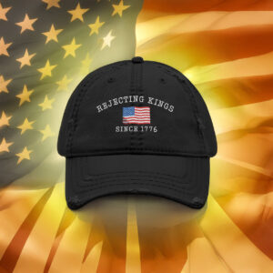 Rejecting Kings Since 1776 Hat USA Flag Embroidered Distressed Dad Cap