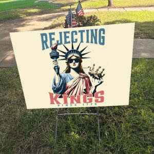Rejecting Kings Since 1776, Independence Day Patriotic Yard Sign