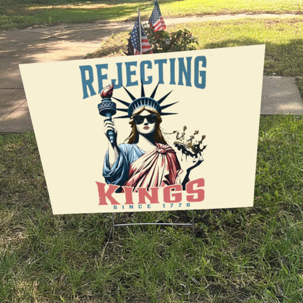 Rejecting Kings Since 1776, Independence Day Patriotic Yard Sign