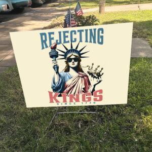 Rejecting Kings Since 1776, Independence Day Patriotic Yard Sign