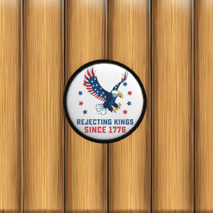 Rejecting Kings Since 1776 Pin Buttons
