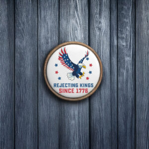 Rejecting Kings Since 1776 Pin Buttons
