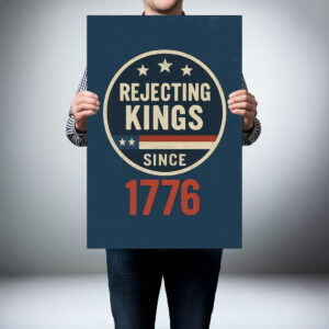 Rejecting Kings Since 1776 Poster