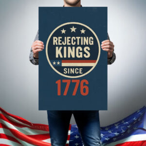 Rejecting Kings Since 1776 Poster