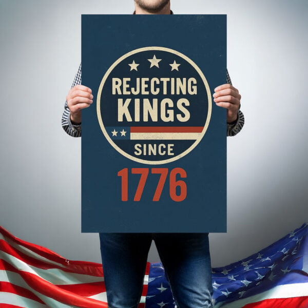 Rejecting Kings Since 1776 Poster
