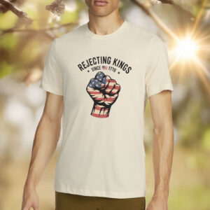 Rejecting Kings Since 1776 Protest, Anti Trump, 4th July T-Shirt