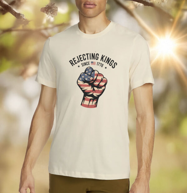 Rejecting Kings Since 1776 Protest, Anti Trump, 4th July T-Shirt