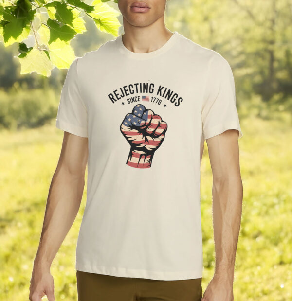 Rejecting Kings Since 1776 Protest, Anti Trump, 4th July T-Shirt