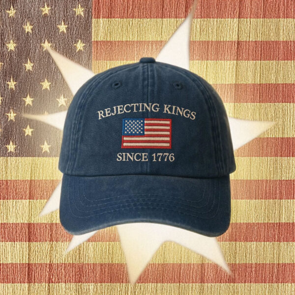 Rejecting Kings Since 1776 Protest Embroidered Hat, Anti Authoritarianism 2025 Hat