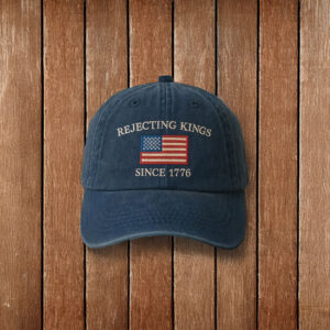 Rejecting Kings Since 1776 Protest Embroidered Hat, Anti Authoritarianism Hat
