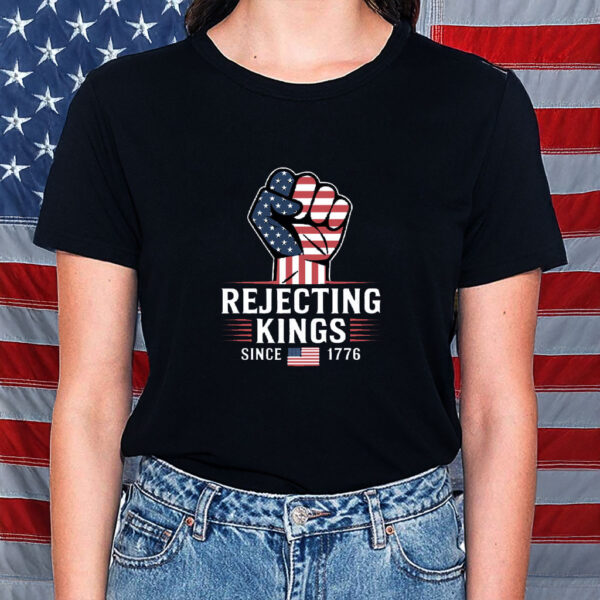 Rejecting Kings Since 1776 Protest, Patriotic American, USA Shirt