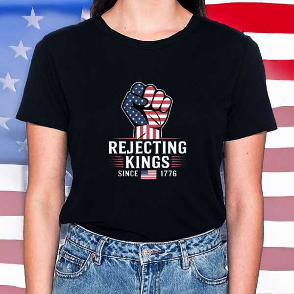Rejecting Kings Since 1776 Protest, Patriotic American, USA Shirt