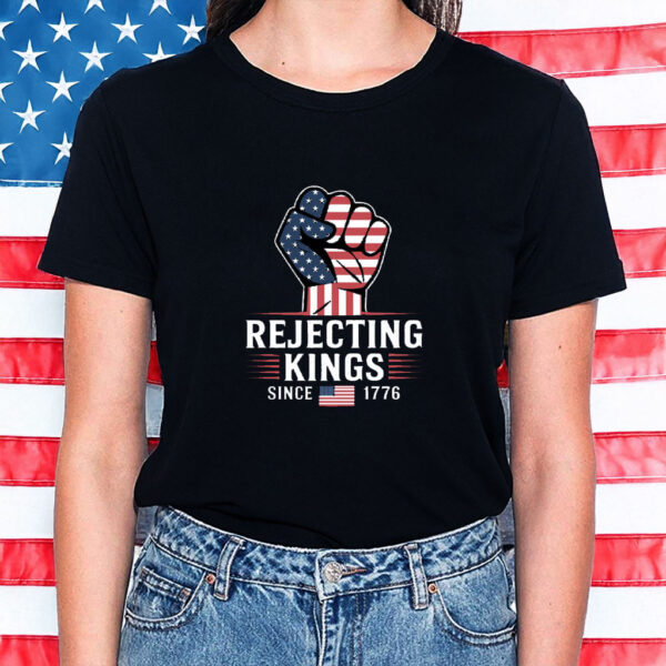Rejecting Kings Since 1776 Protest, Patriotic American, USA Shirt