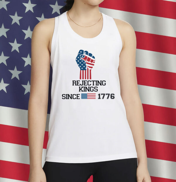 Rejecting Kings Since 1776 Protest-Pro Democracy Shirt