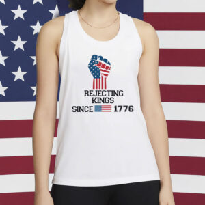 Rejecting Kings Since 1776 Protest-Pro Democracy Shirt