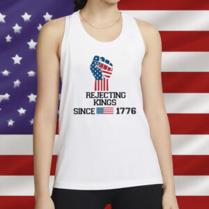Rejecting Kings Since 1776 Protest-Pro Democracy Shirt