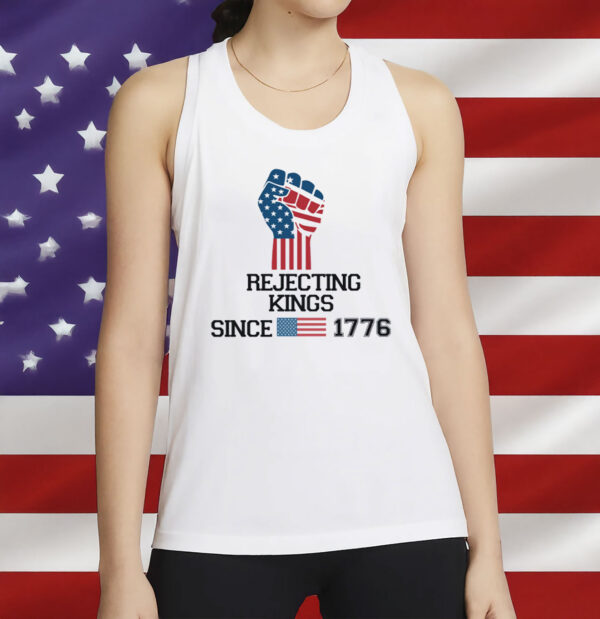 Rejecting Kings Since 1776 Protest-Pro Democracy Shirt
