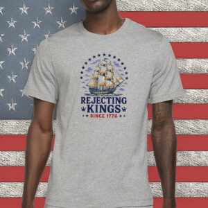 Rejecting Kings Since 1776 Protest Shirt, 4th July America Shirt, Anti Trump Shirt