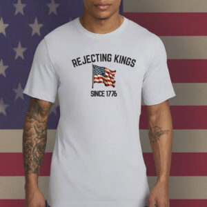 Rejecting Kings Since 1776 Protest Shirt, Pro Democracy 2025 Shirt