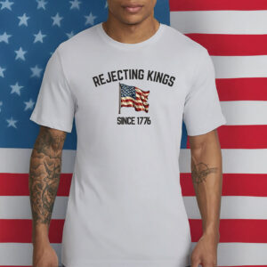 Rejecting Kings Since 1776 Protest Shirt, Pro Democracy 2025 Shirt