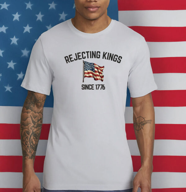 Rejecting Kings Since 1776 Protest Shirt, Pro Democracy 2025 Shirt