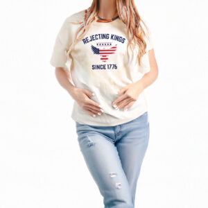 Rejecting Kings Since 1776 Protest Shirt
