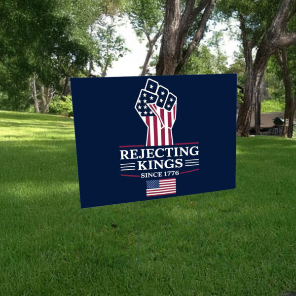 Rejecting Kings Since 1776 Protest Sign, Anti-Trump Protest Yard Sign
