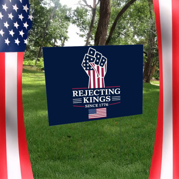 Rejecting Kings Since 1776 Protest Sign, Anti-Trump Protest Yard Sign