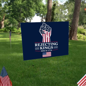 Rejecting Kings Since 1776 Protest Sign, Anti-Trump Protest Yard Sign
