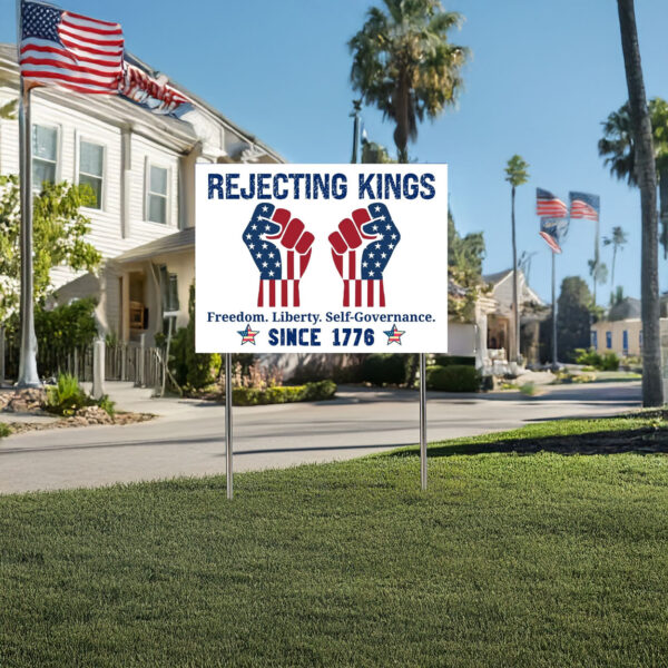 Rejecting Kings Since 1776 Protest Yard Sign, Freedom, Liberty, Self Governance, Anti Trump Yard Sign