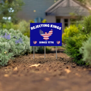 Rejecting Kings Since 1776 Protest Yard Sign, Political 2025 Yard Sign