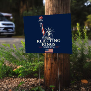 Rejecting Kings Since 1776 Protest Yard Sign, Political Activist Rally Yard Sign